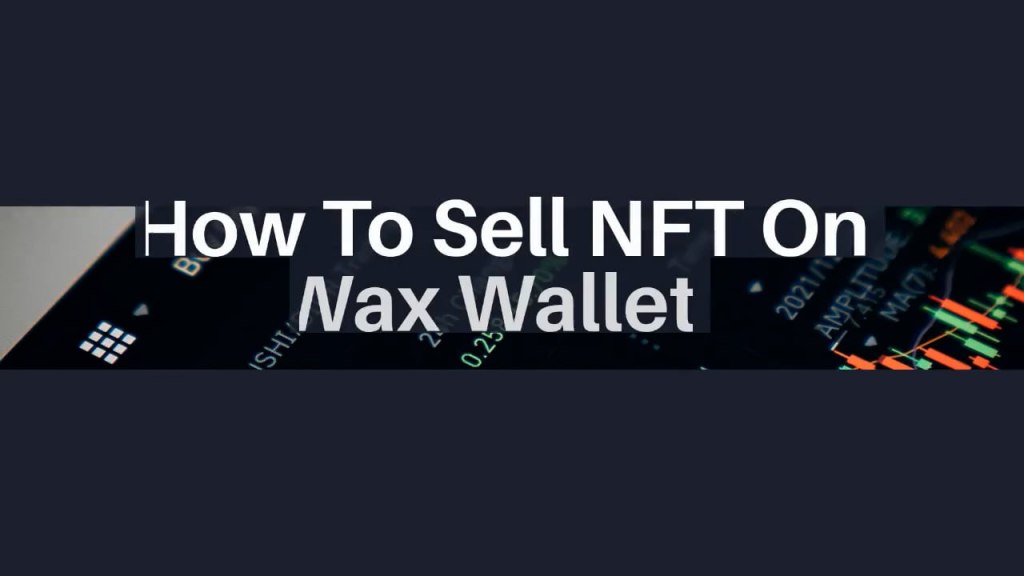 How To Sell NFT On Wax Wallet - How To Sell NFT On Wax Wallet?