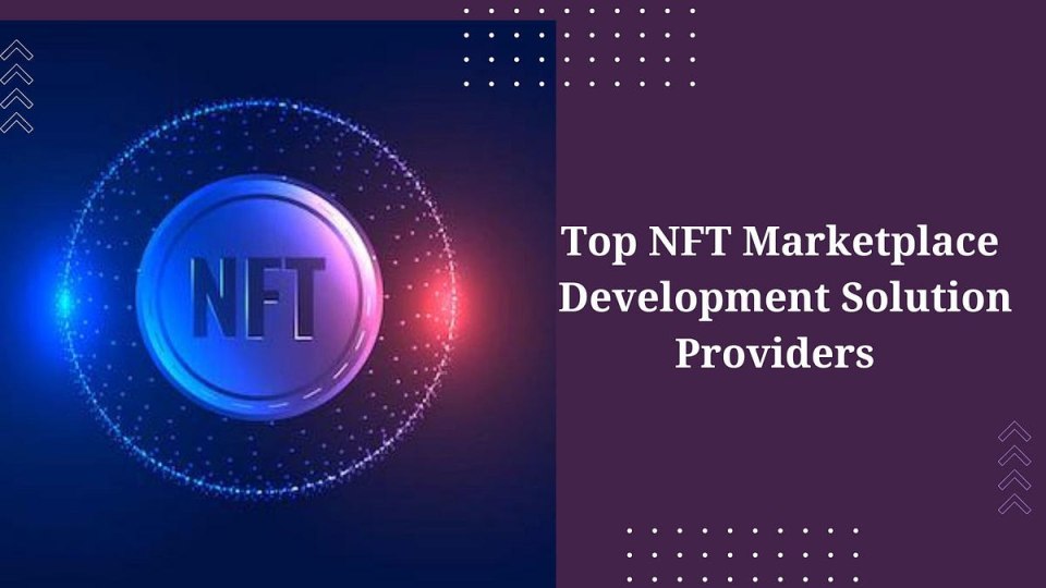 NFT Marketplace Development Solution - Top NFT Marketplace Development Solution Providers  by Cathrine S